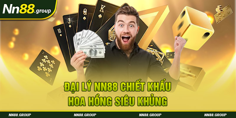 Đại lý NN88 chiết khấu hoa hồng siêu khủng