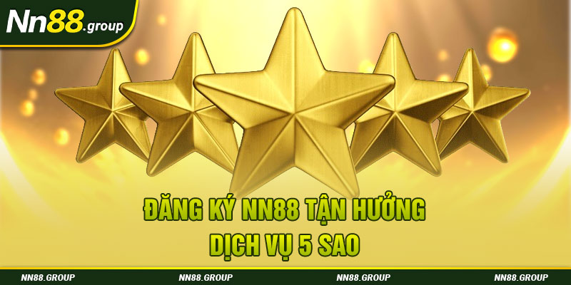 Đăng ký NN88 tận hưởng dịch vụ 5 sao