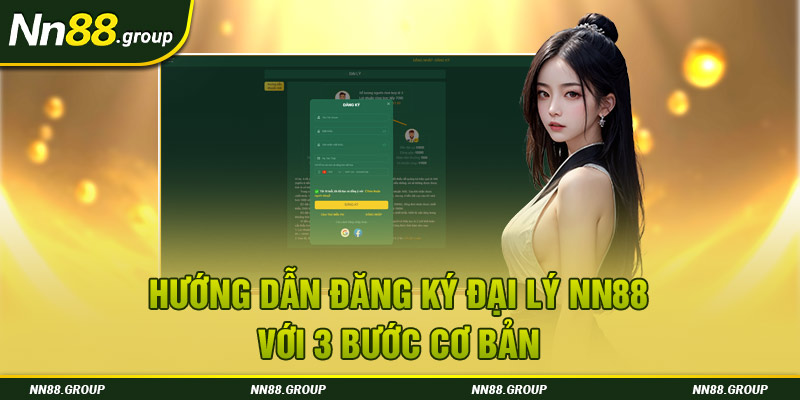 Hướng dẫn đăng ký đại lý NN88 với 3 bước cơ bản