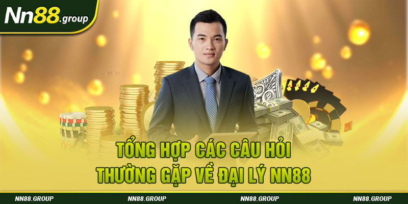 Tổng hợp các câu hỏi thường gặp về đại lý NN88