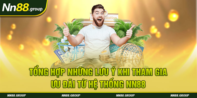 Tổng hợp những lưu ý khi tham gia ưu đãi từ hệ thống NN88 