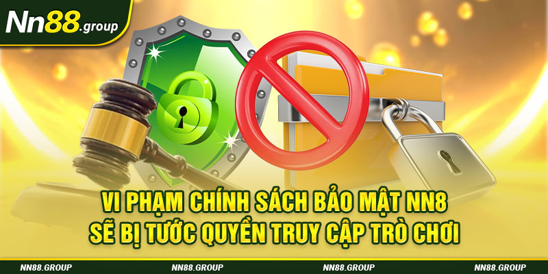 Vi phạm chính sách bảo mật nn8 sẽ bị tước quyền truy cập trò chơi