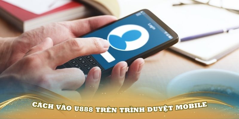 Hướng dẫn cách vào U888 trên trình duyệt mobile