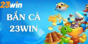 Bắn Cá 23Win - Siêu Phẩm Giải Trí Với Tỷ Lệ Đổi Thưởng Cao